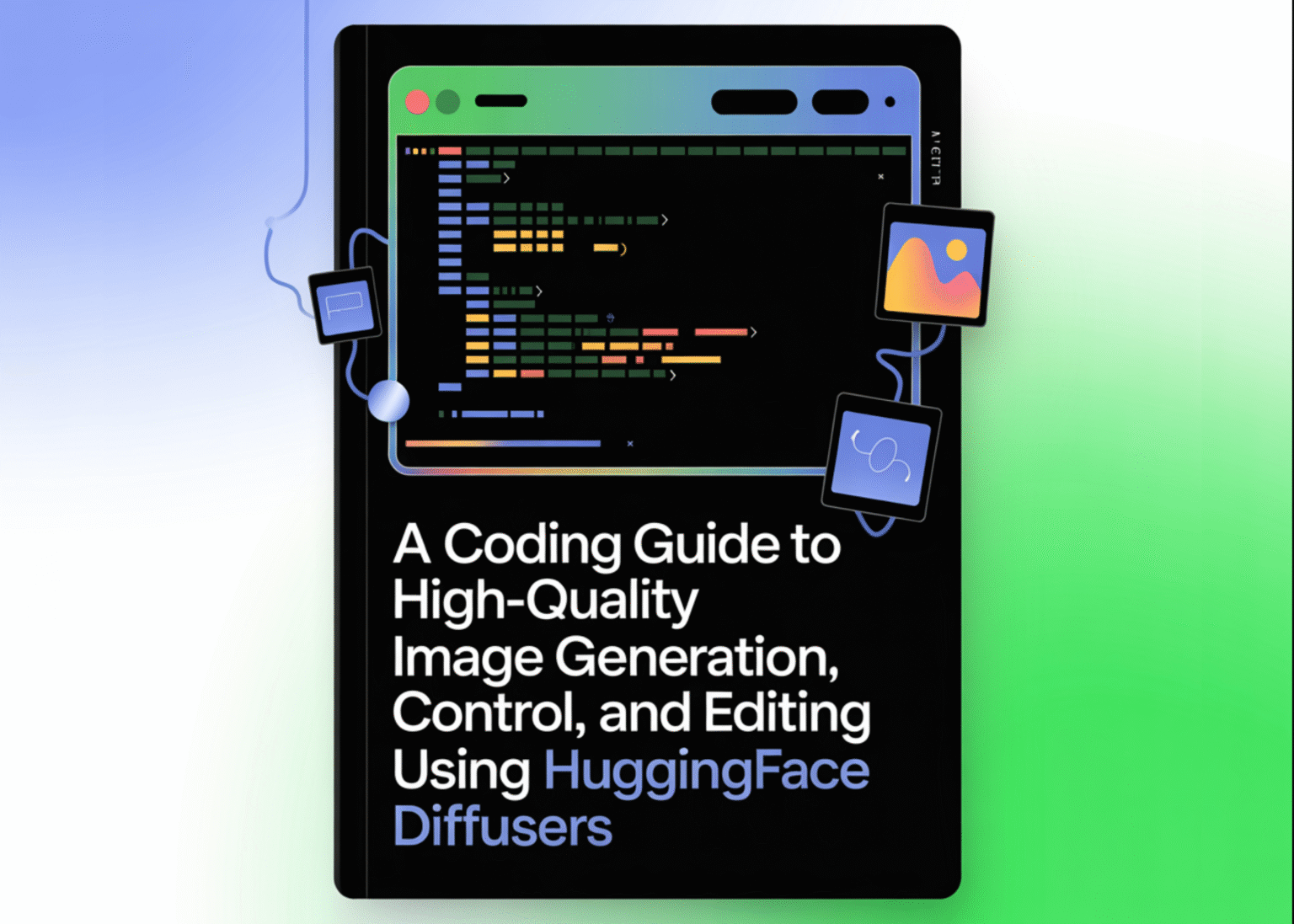 A Coding Guide to High-Quality Image Generation, Control, and Editing Using HuggingFace Diffusers A Coding Guide to High-Quality Image Generation, Control, and Editing Using HuggingFace Diffusers