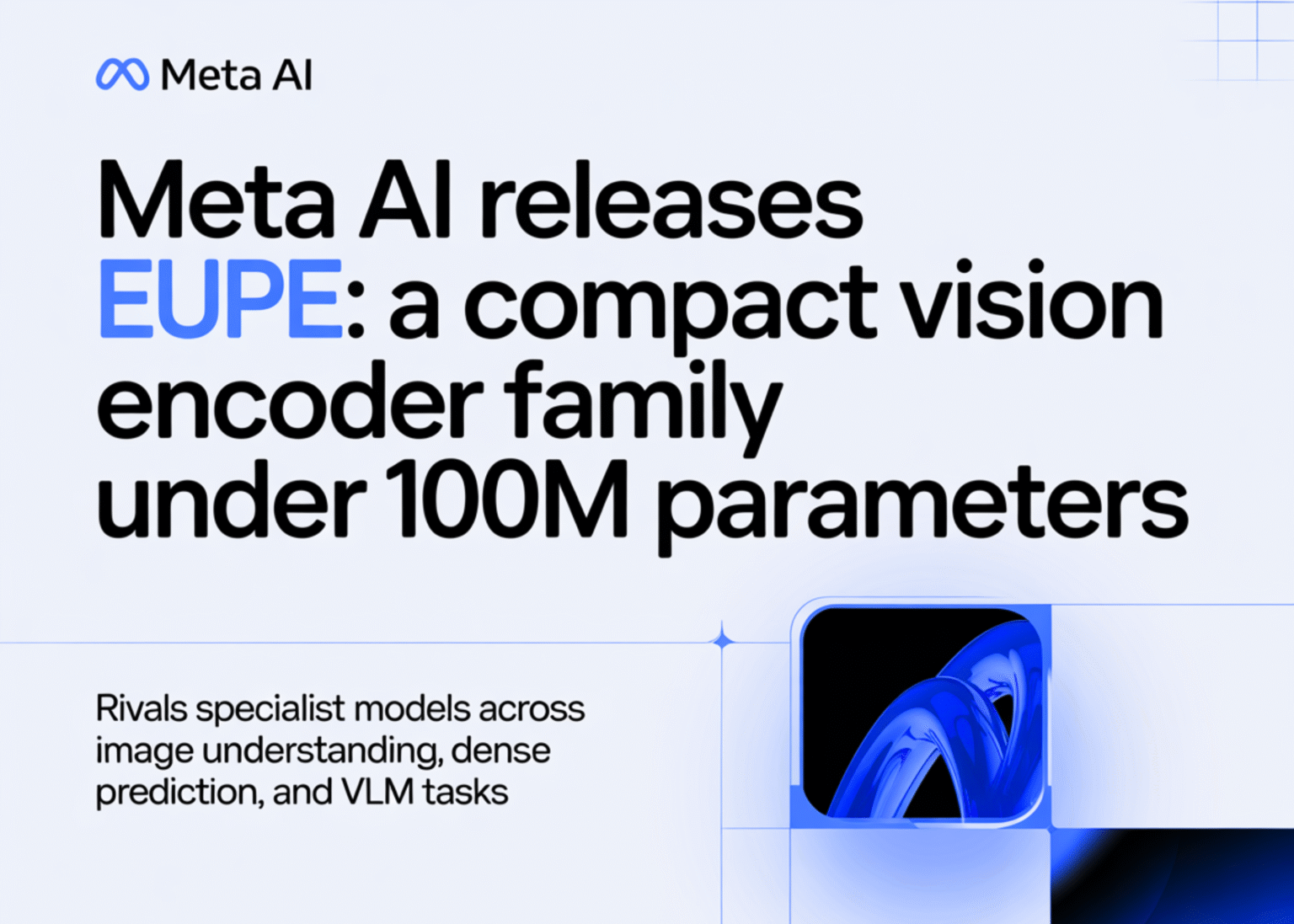 Meta AI Releases EUPE: A Compact Vision Encoder Family Under 100M Parameters That Rivals Specialist Models Across Image Understanding, Dense Prediction, and VLM Tasks Meta AI Releases EUPE: A Compact Vision Encoder Family Under 100M Parameters That Rivals Specialist Models Across Image Understanding, Dense Prediction, and VLM Tasks