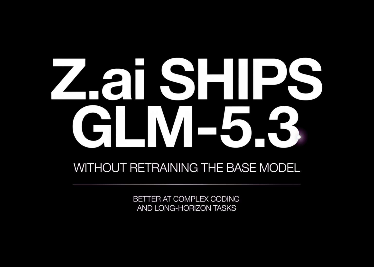 Z.ai Ships GLM-5.3 Without Retraining the Base Model: Better at Complex Coding and Long-Horizon Tasks Z.ai Ships GLM-5.3 Without Retraining the Base Model: Better at Complex Coding and Long-Horizon Tasks